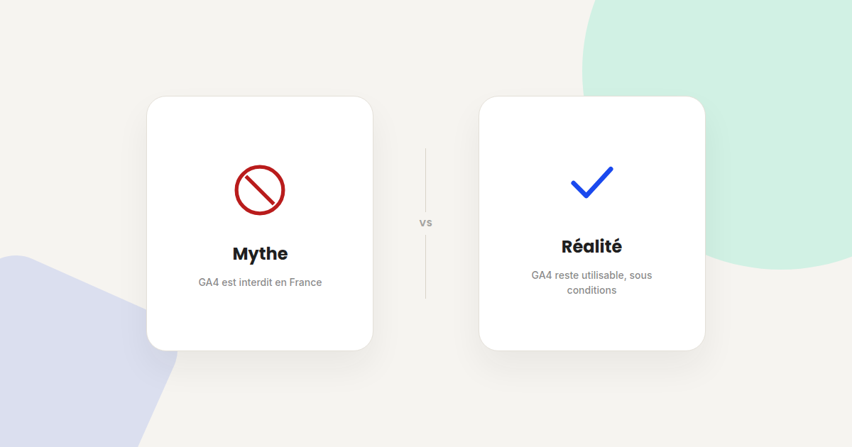 Illustration opposant le mythe (GA4 interdit en France) à la réalité (GA4 reste utilisable sous conditions)